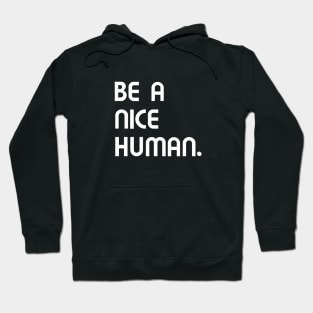 Be a nice human. Hoodie